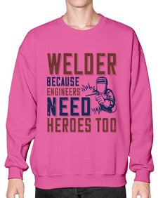 welder beacuse engineers need heros too Style 470# - engineer- Sweatshirt - Crew
