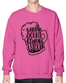 when in doubt drink a stout 1704# - beer- Sweatshirt - Crew