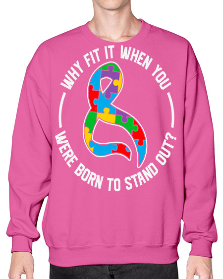 why fit in when u 119# - autism- Sweatshirt - Crew