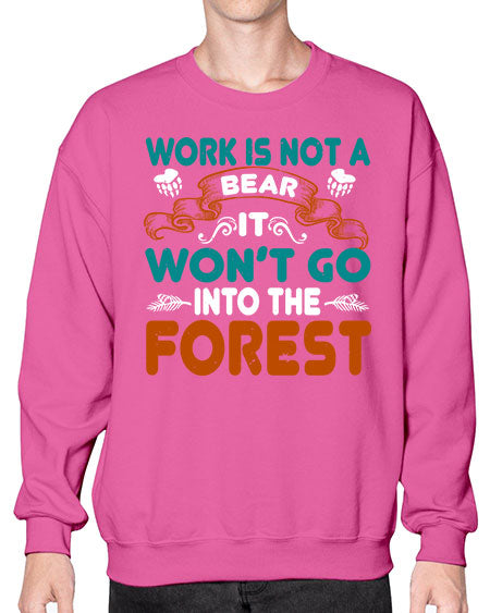 work is not a bear it won’t go into the forest 289# - bears - animals- Sweatshirt - Crew