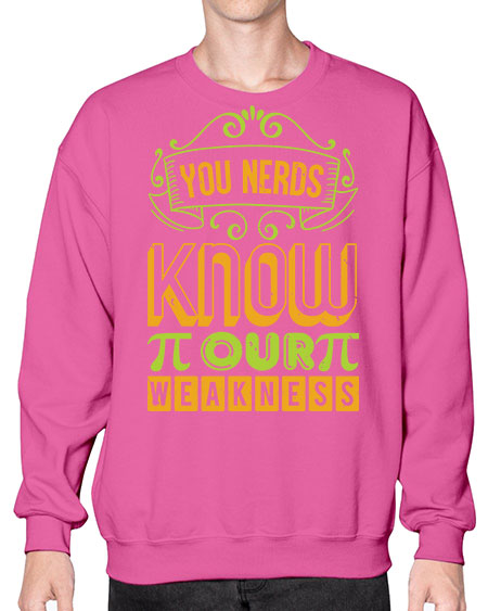 you nerds know our weakness 50# - pi- Sweatshirt - Crew