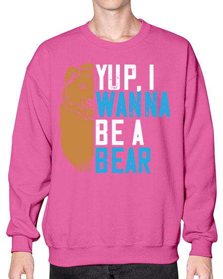 yup i wanna be a bear 291# - bears - animals- Sweatshirt - Crew