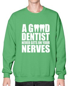 A Good Dentist Never Gets On Your Nerves553# - dentist- Sweatshirt - Crew