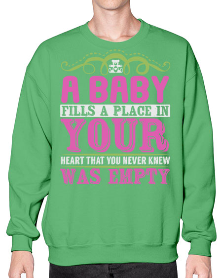A baby fills A place in Your Heart that you never knew was empty Style 1# - baby- Sweatshirt - Crew