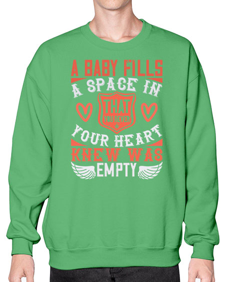 A baby fills a space in your heart that you never knew was empty Style 254# - baby- Sweatshirt - Crew