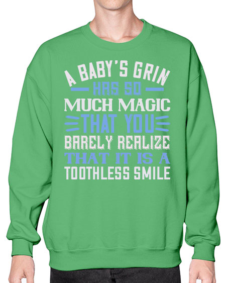 A baby’s grin has so much magic that you barely realize that it is a toothless smile Style 263# - baby- Sweatshirt - Crew