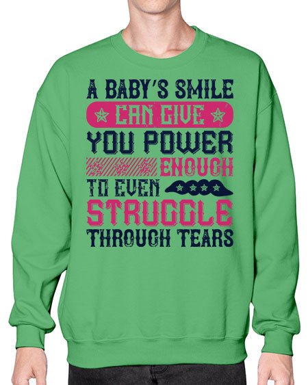 A baby’s smile can give you power… enough to even struggle through tears Style 264# - baby- Sweatshirt - Crew