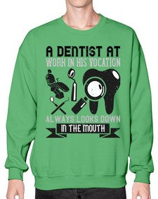 A dentist at work in his vocation always Style 6# - dentist- Sweatshirt - Crew