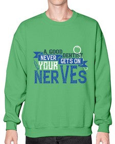A good dentist never gets on your nerves Style 11# - dentist- Sweatshirt - Crew