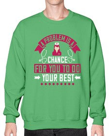 A problem is a chance for you to do your best Style 21# - nurse- Sweatshirt - Crew