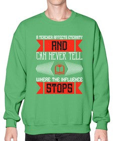 A teacher affects eternity and can never tell where the influence stops Style 563# - teacher- Sweatshirt - Crew