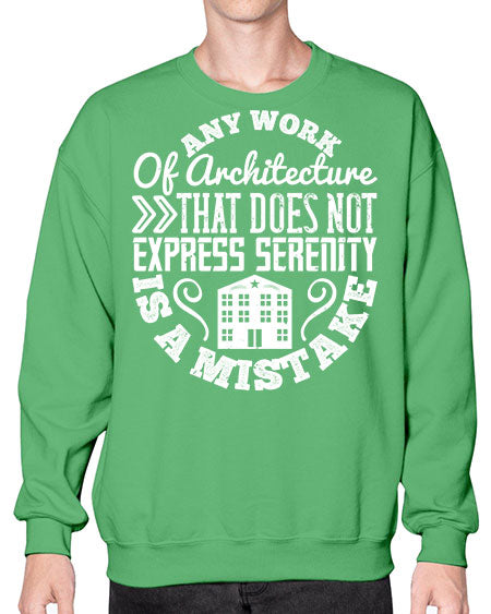 Any work of architecture that does not express serenity is a mistake Style 46# - architect- Sweatshirt - Crew