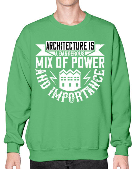 Architecture is a dangerous mix of power and importance Style 47# - architect- Sweatshirt - Crew