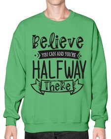 Believe You Can And Yo’re Halfway There Style 136# - motivation- Sweatshirt - Crew