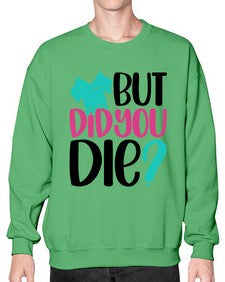 But Did You Die Style Style 644# - nurse- Sweatshirt - Crew