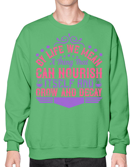 By life we mean a thing that can nourish itself and grow and decay 308# - general science- Sweatshirt - Crew