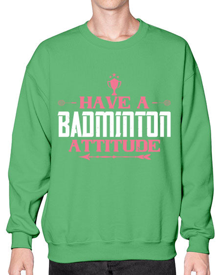 Have a badminton attitude 2229# - badminton- Sweatshirt - Crew