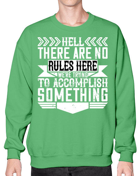 Hell there are no rules here Were trying to accomplish something Style 175# - architect- Sweatshirt - Crew