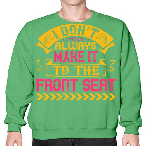 I Don’t Always Make It To The Front Seat Style 43# - dogs- Sweatshirt - Crew