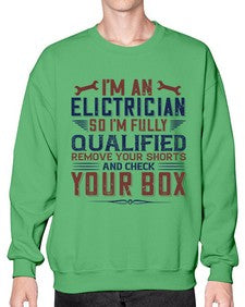 I M AN ELECTRICIAN SO IM FULLY QUALIFIED REMOVE YOUR SHORTS AND CHECK YOUR BOX Style 205# - engineer- Sweatshirt - Crew