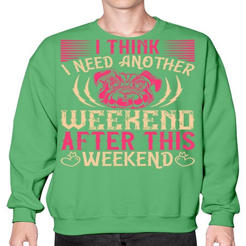 I Think I Need Another Weekend After This Weekend Style 41# - dogs- Sweatshirt - Crew