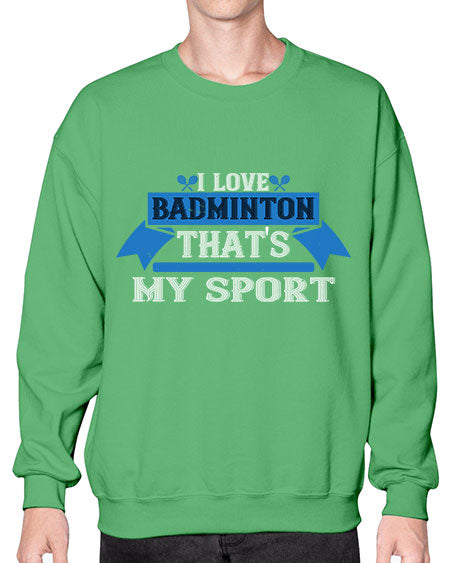 I love badminton thats my sport 2205# - badminton- Sweatshirt - Crew