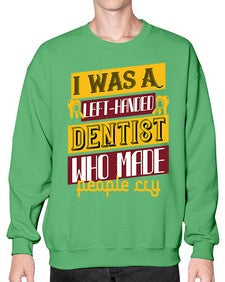 I was aleft handed Style 213# - dentist- Sweatshirt - Crew
