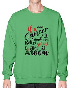 If A Cancer Is Mad You Better Get Out Of That Room 250# - cancer- Sweatshirt - Crew