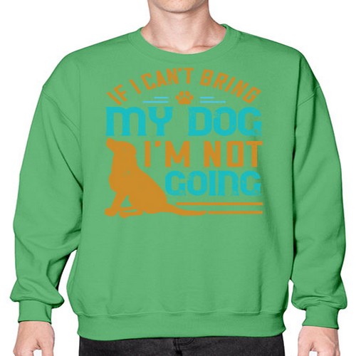 If I Cant Bring My Dog Im Not Going Style 183# - dogs- Sweatshirt - Crew