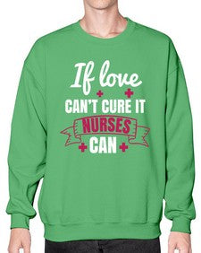 If love cant cure it nurses can Style 937# - nurse- Sweatshirt - Crew
