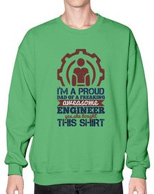 Im a proud dad of a freaking aweasome engineer yes she bought this shirt Style 253# - engineer- Sweatshirt - Crew