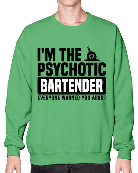 Im the psychotic Style 238# - bartender- Sweatshirt - Crew
