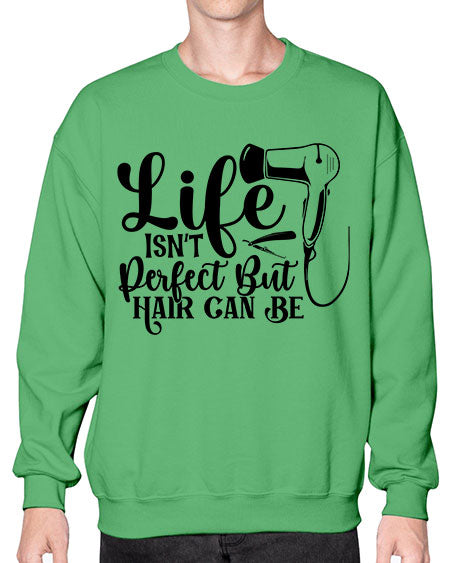 Life Isnt Perfect But Hair Can Be 1054# - hairdresser- Sweatshirt - Crew