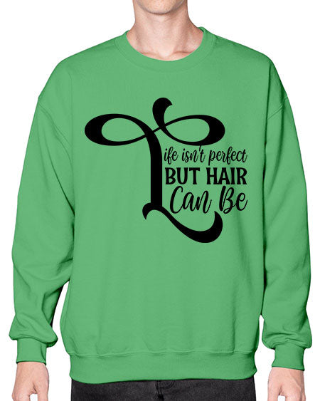 Life Isnt Perfect But Hair Can Be 1055# - hairdresser- Sweatshirt - Crew