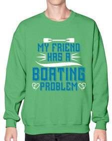 My friend has a Boating problem 29# - boats- Sweatshirt - Crew