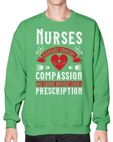 Nurses dispense comfort compassion and caring without even a prescription Style 1238# - nurse- Sweatshirt - Crew