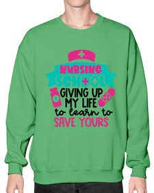 Nursing School Giving Up My Life To Learn To Save Yours Style Style 1277# - nurse- Sweatshirt - Crew