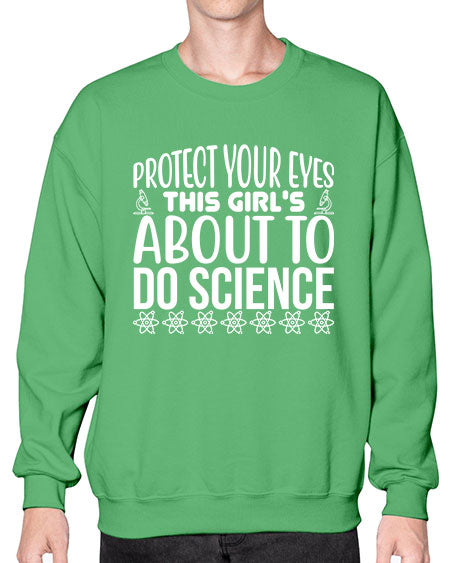 Protect Your Eyes This Girl s About To Do Science 154# - general science- Sweatshirt - Crew