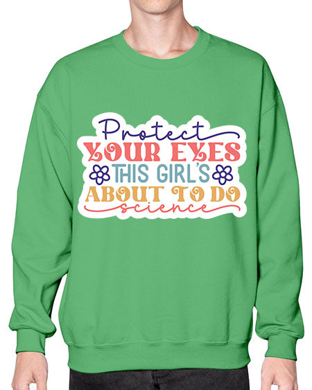 Protect your eyes this girls about to do science 152# - general science- Sweatshirt - Crew