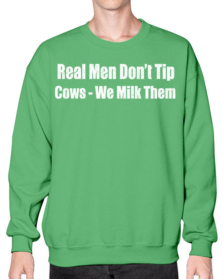 Real men dont tip cows we milk them  - cow- Sweatshirt - Crew