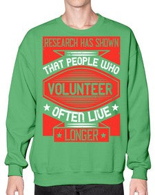 Research has shown that people who volunteer often live longer Style 32# - volunteer- Sweatshirt - Crew