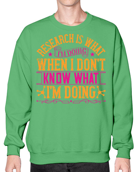 Research is what Im doing when I dont know what Im doing 324# - general science- Sweatshirt - Crew