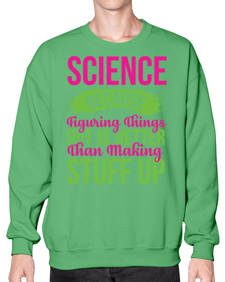 Science Because Figuring Things Out Is Better Than Making Stuff Up 146# - general science- Sweatshirt - Crew