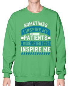 Sometimes I inspire my patients more often they inspire me Style 1417# - nurse- Sweatshirt - Crew