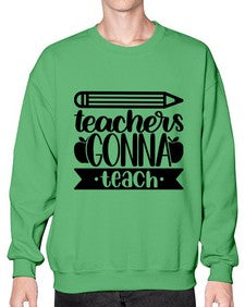 Teachers Gonna Teach Style 1475# - teacher- Sweatshirt - Crew