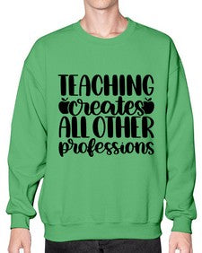 Teaching Creates All Other Style 1476# - teacher- Sweatshirt - Crew