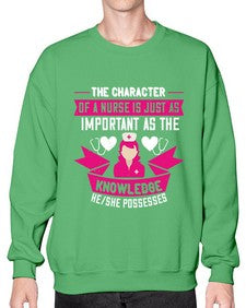 The character of a nurse is just as important as the knowledge heshe possesses Style 1505# - nurse- Sweatshirt - Crew