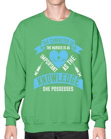 The character of the Nurses is as important as the knowledge she possesses Style 1507# - nurse- Sweatshirt - Crew