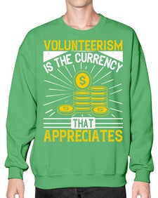 Volunteerism is currency that appreciates Style 16# - volunteer- Sweatshirt - Crew