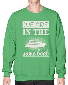 We are in the same boat 42# - boats- Sweatshirt - Crew